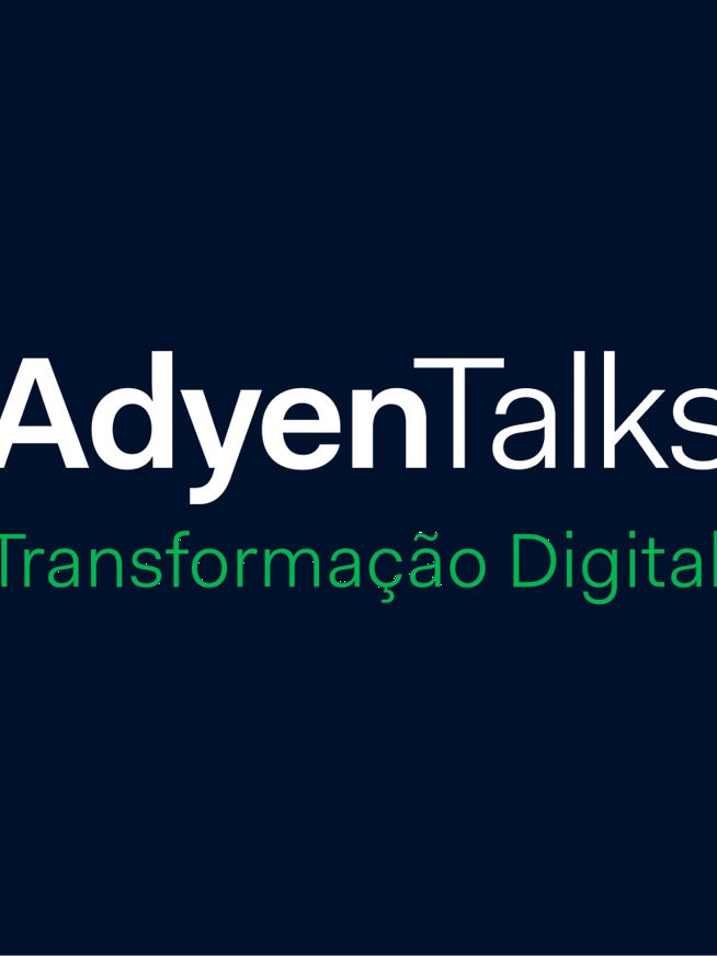 Adyen: Pagamentos como catalisadores da Transformação Digital